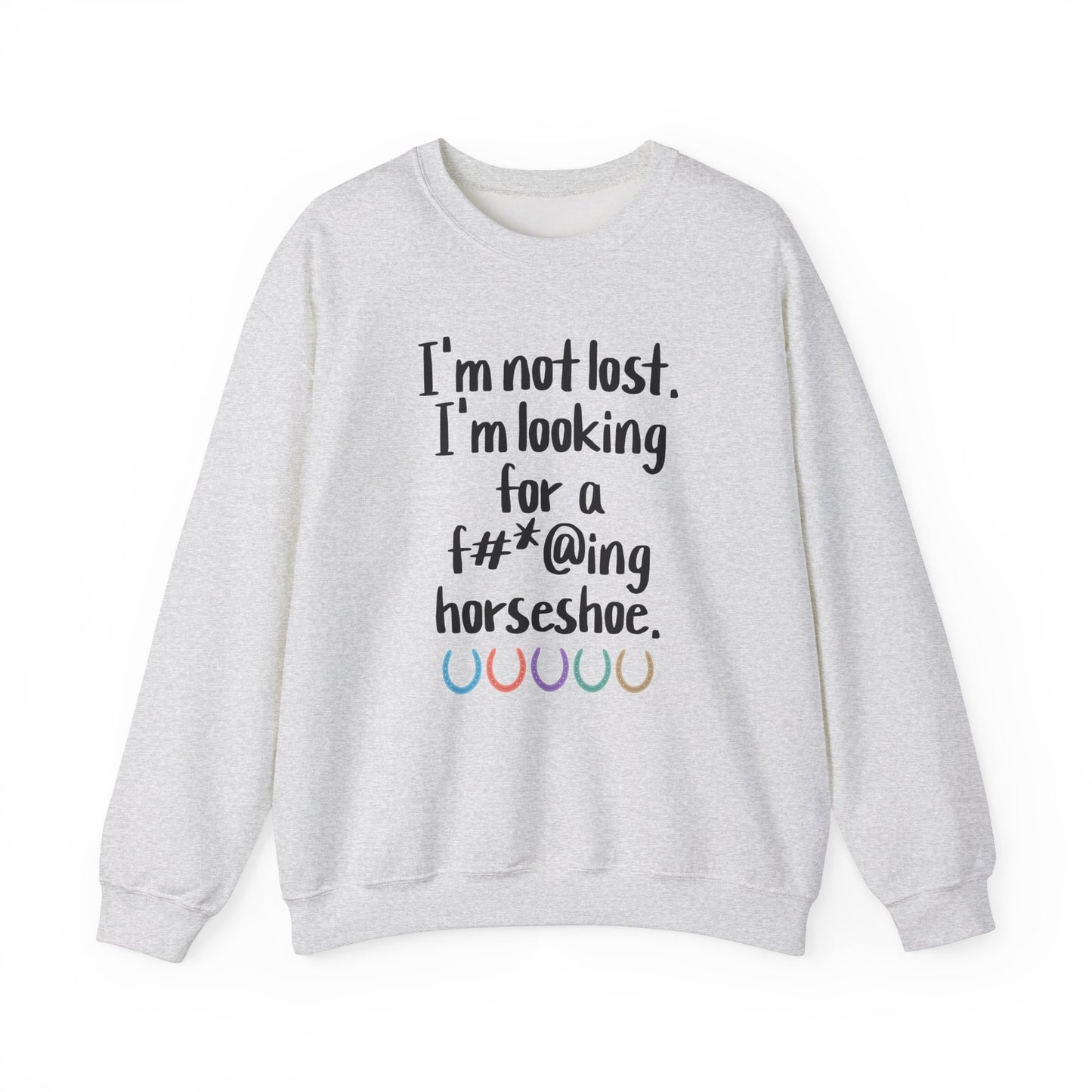 Not Lost - Looking for F*cking Horseshoe Sweatshirt