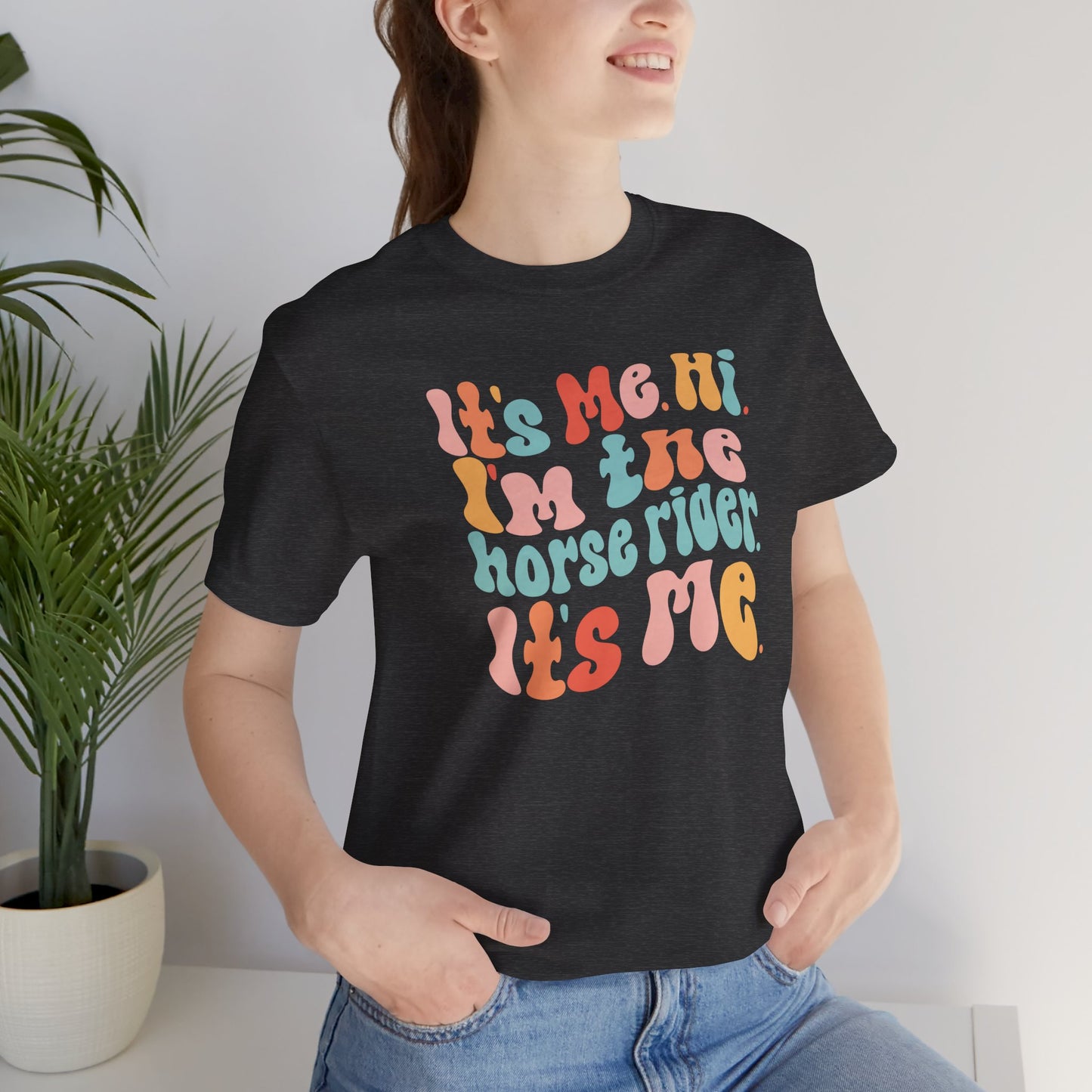 Hi It's Me I'm the Horse Rider It's Me Shirt (Adult)