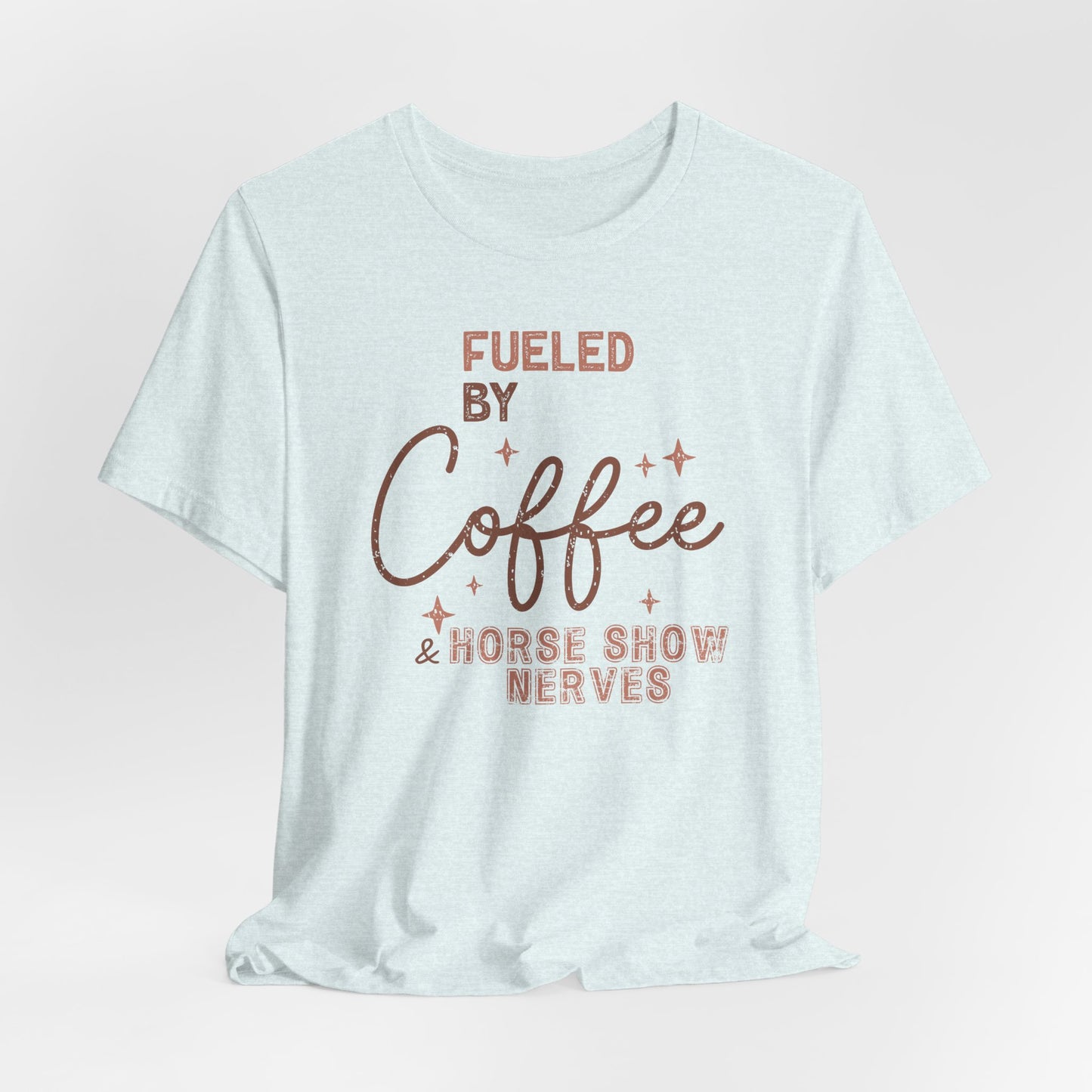 Fueled by Coffee and Horse Show Nerves Shirt (Adult)