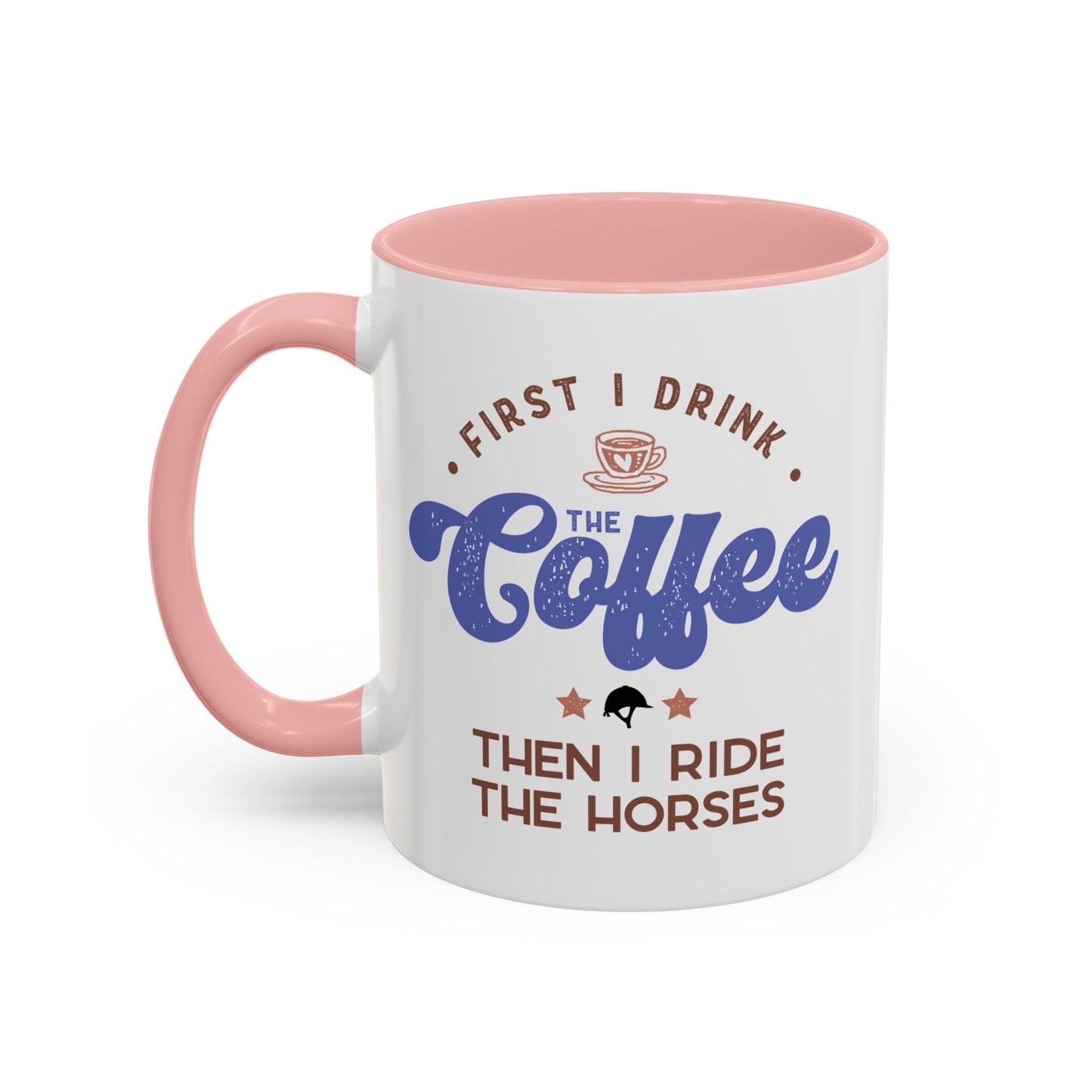 First Drink Coffee Then Ride Horses Ceramic Mug