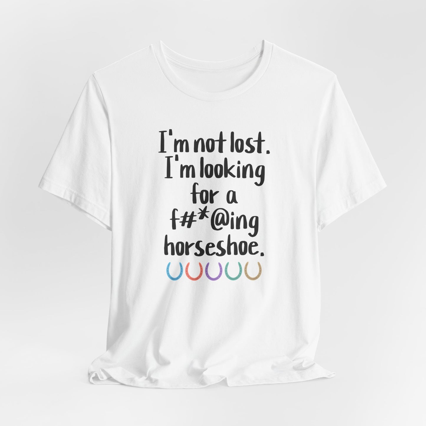 Not Lost - Looking for F*cking Horseshoe Equestrian Shirt (Adult)