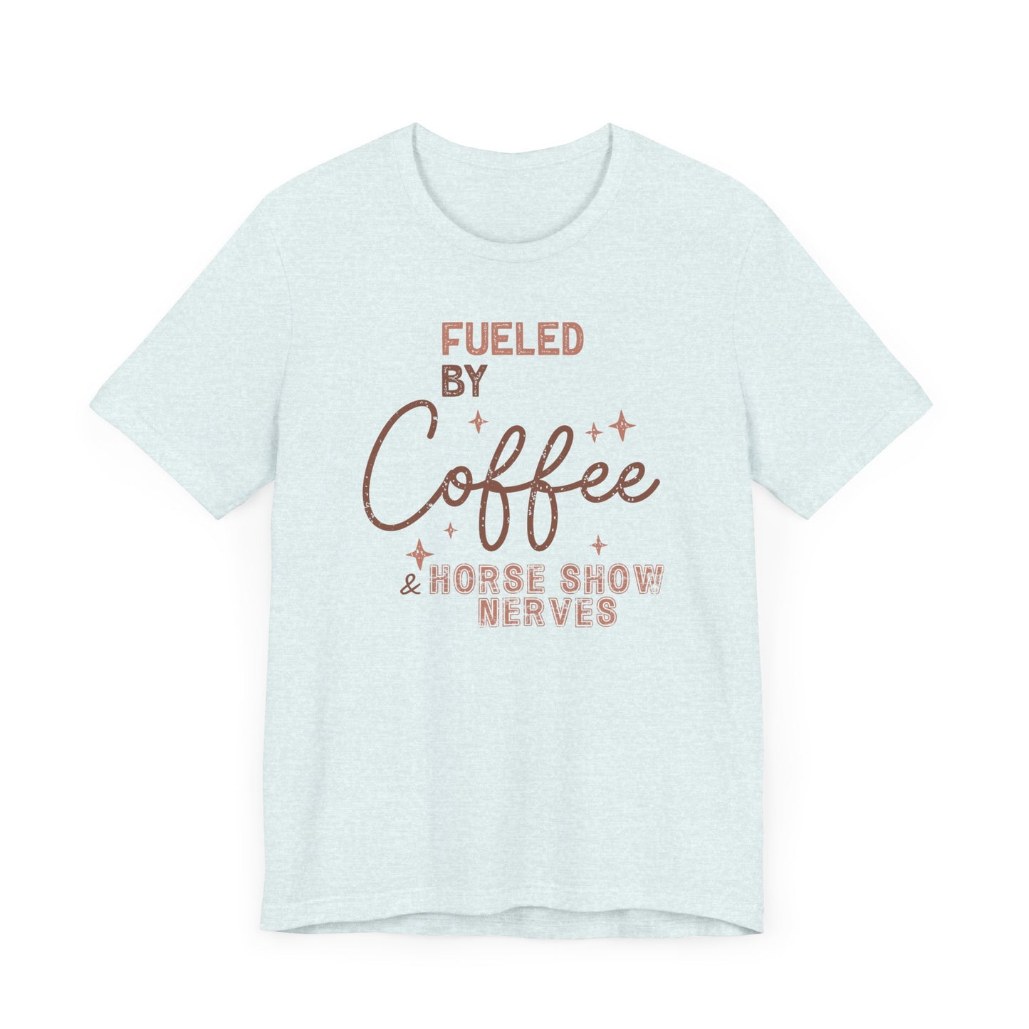 Fueled by Coffee and Horse Show Nerves Shirt (Adult)