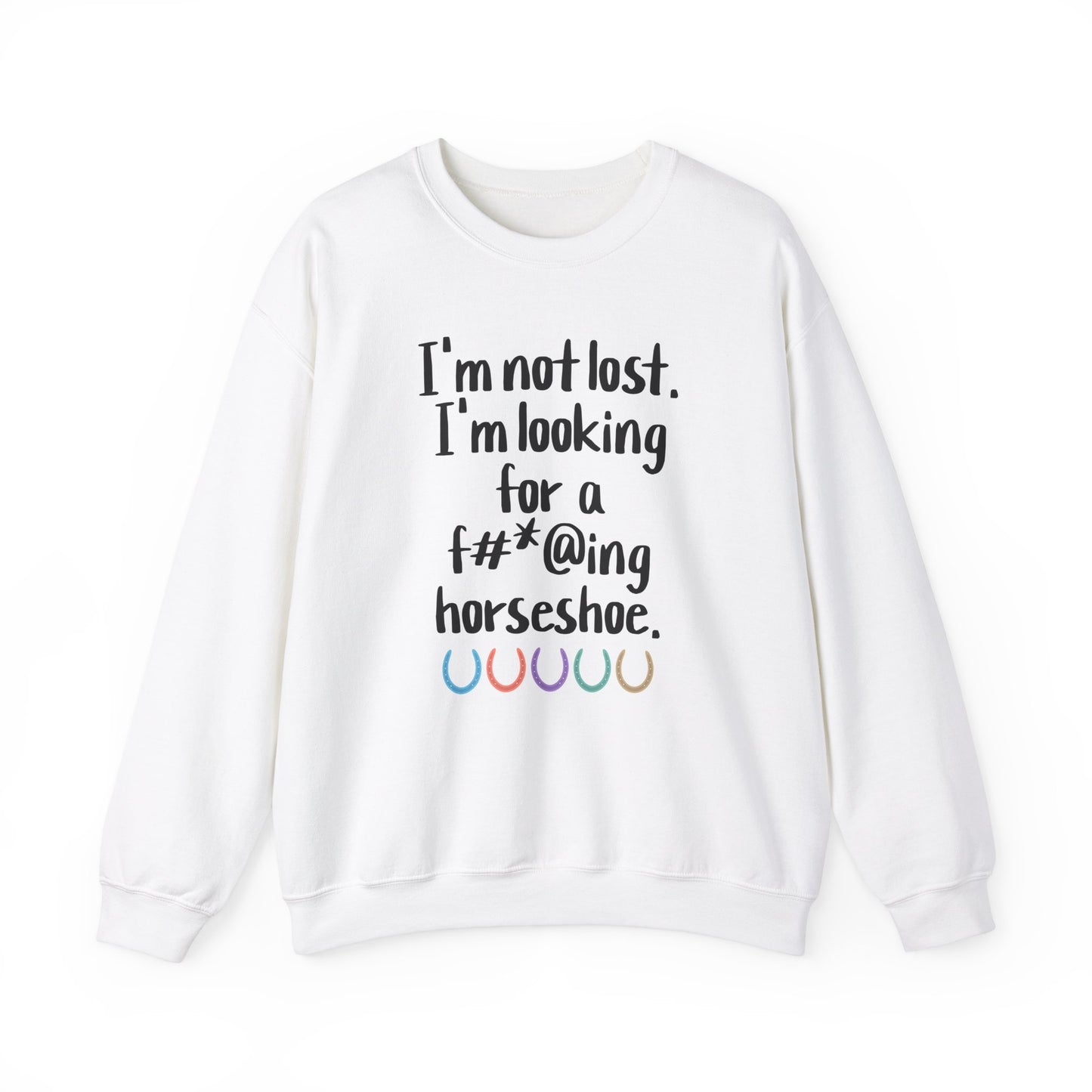 Not Lost - Looking for F*cking Horseshoe Sweatshirt