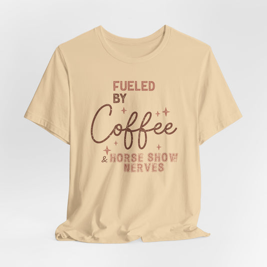 Fueled by Coffee and Horse Show Nerves Shirt (Adult)