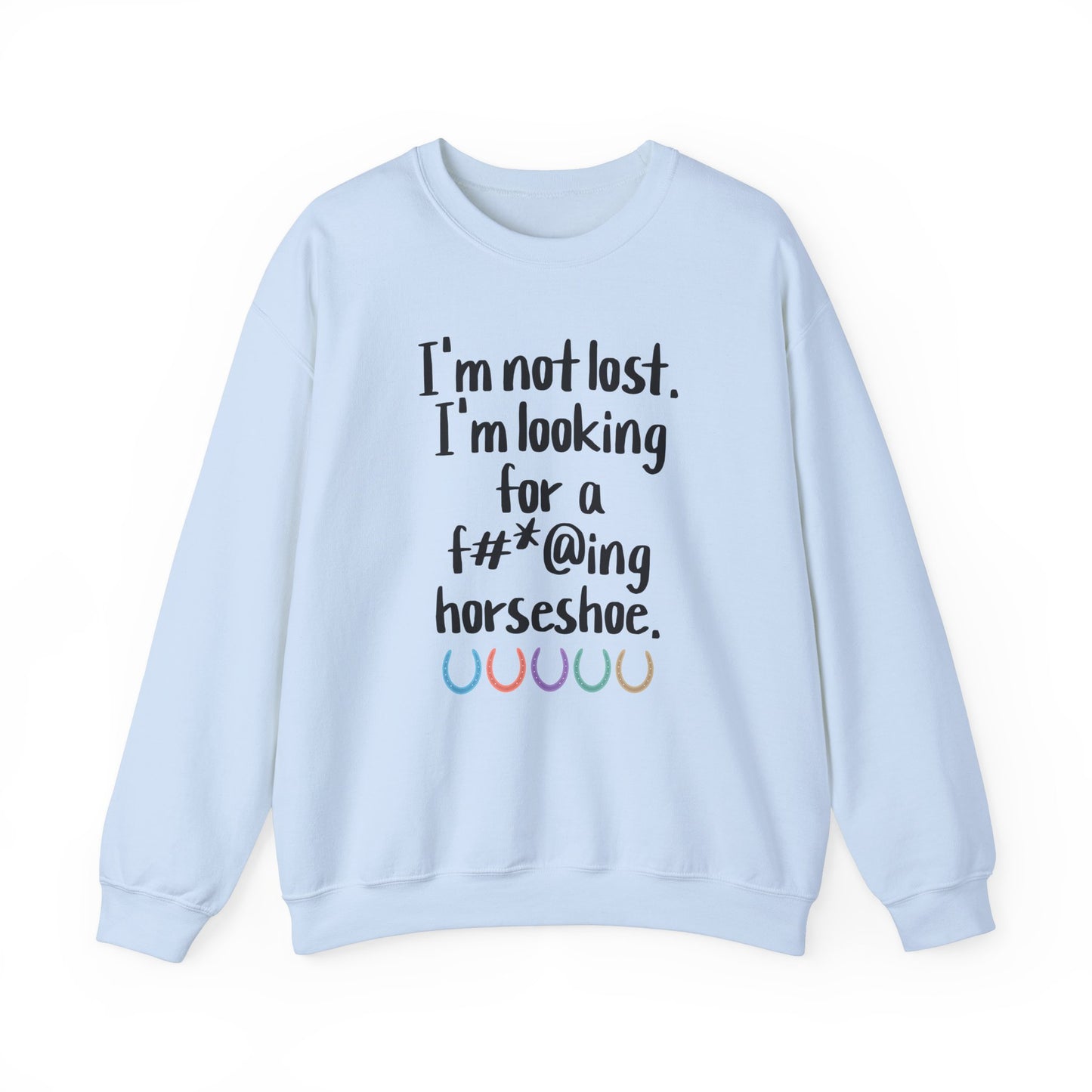 Not Lost - Looking for F*cking Horseshoe Sweatshirt