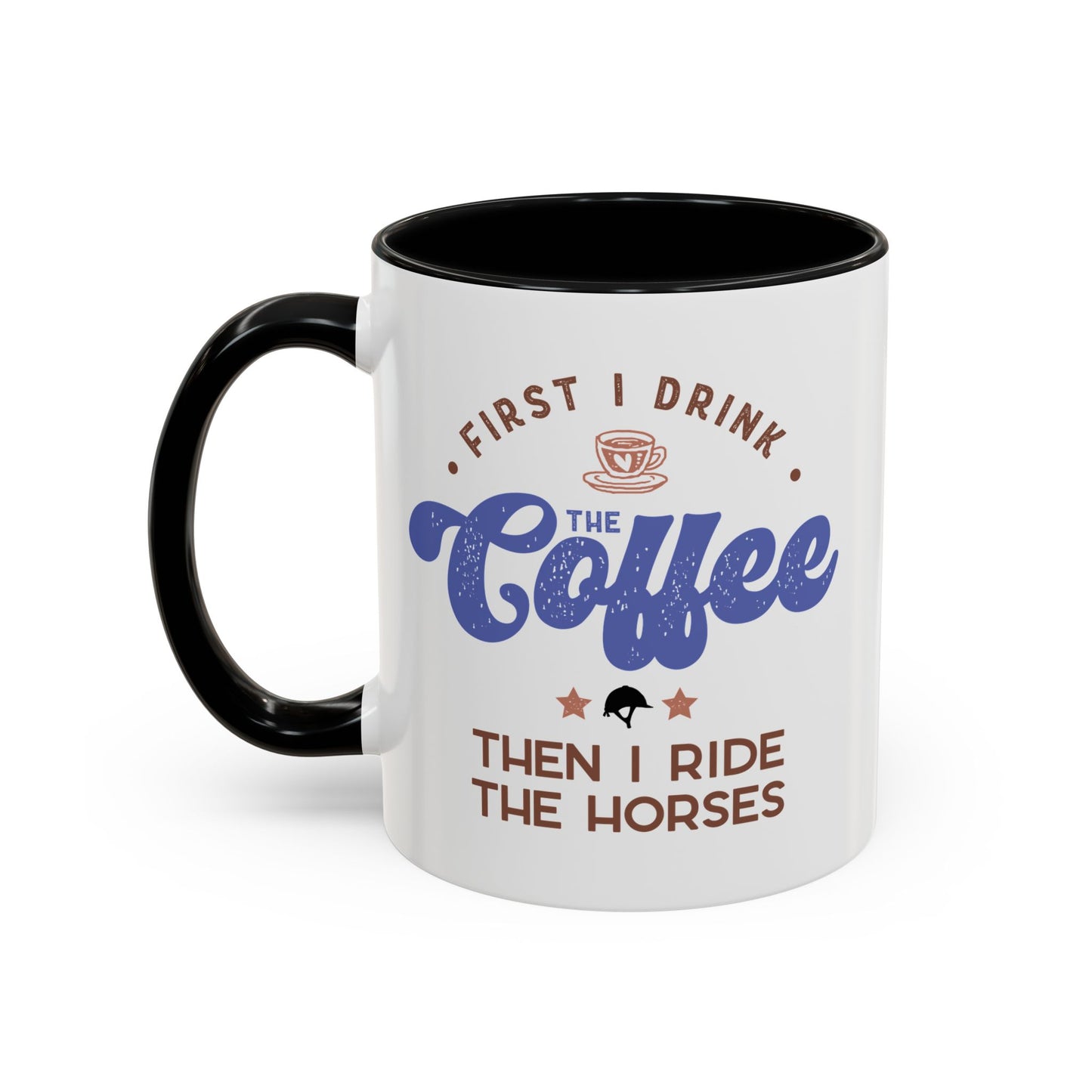 First Drink Coffee Then Ride Horses Ceramic Mug