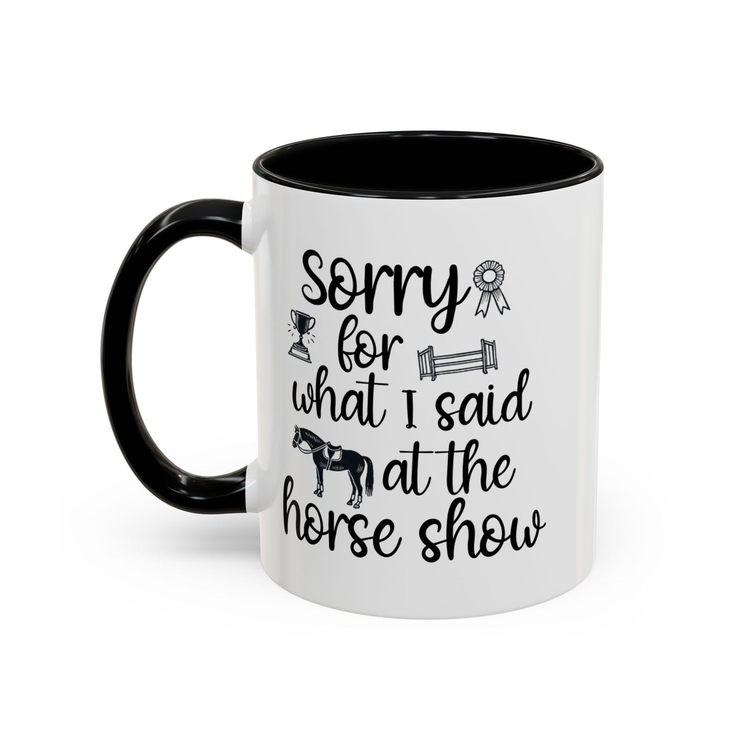 Sorry for What I Said at the Horse Show Ceramic Mug